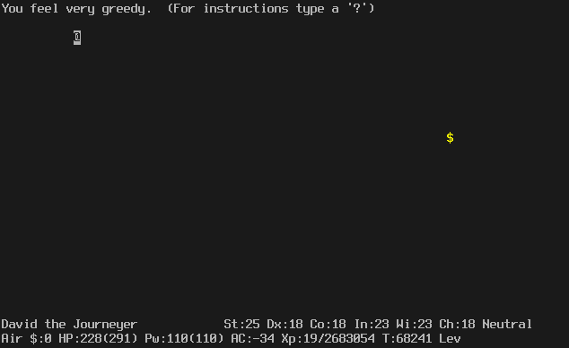 On the plane of air. The map is blank except for the player in the upper left and an apparent pile of gold in the middle right.
The message line says "You feel very greedy.  (For instruction type a '?')".
The status lines say:
David the Journeyer St:25 Dx:18 Co:18 In:23 Wi:23 Ch:18 Neutral
Air $:0 HP:228(291) Pw:110(110) AC:-34 Xp:19/2683054 T:68241 Lev