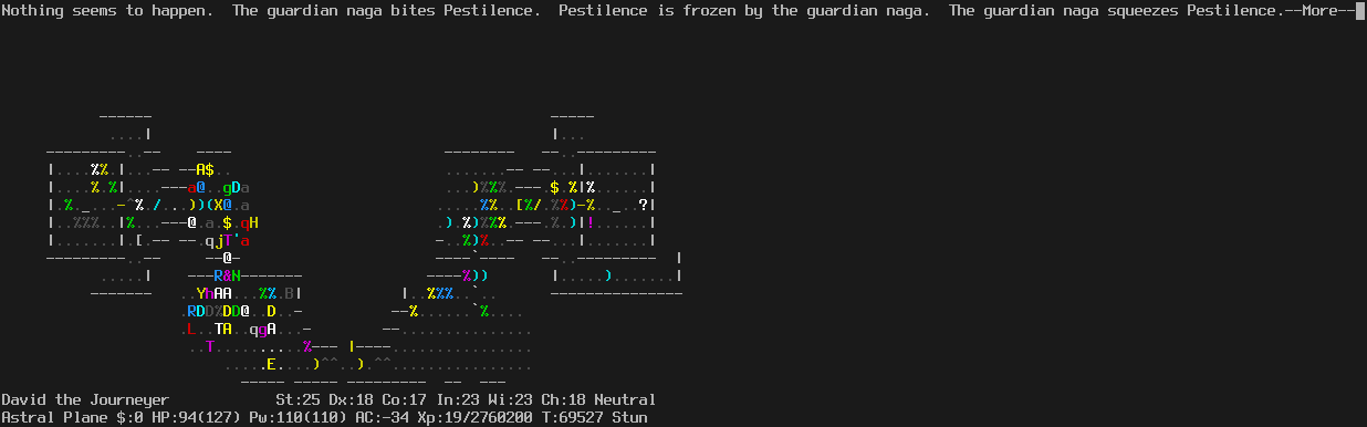On the Astral Plane.
Now a disenchanter and a guardian naga have occupied the two empty spaces by the door.
Otherwise the situation is mostly as before.
The message line says "Nothing seems to happen.  The guardian naga bites Pestilence.  Pestilence is frozen by the guardian naga.  The guardian naga squeezes Pestilence.--More--"
The status lines say:
David the Journeyer St:25 Dx:18 Co:17 In:23 Wi:23 Ch:18 Neutral
Astral Plane $:0 HP:94(127) Pw:110(110) AC:-34 Xp:19/2760200 T:69527 Stun