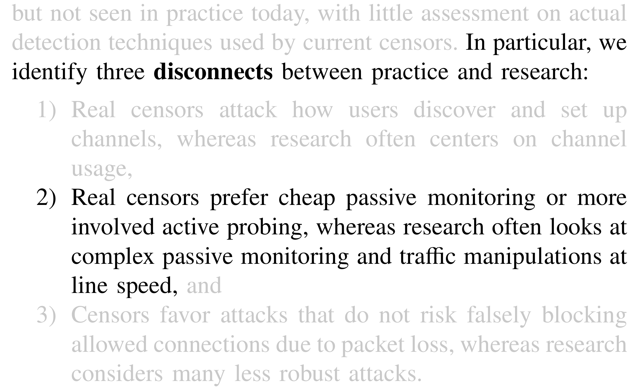In particular, we identify three disconnects between practice and research: 1) Real censors attack how users discover and set up channels, whereas research often centers on channel usage, 2) Real censors prefer cheap passive monitoring or more involved active probing, whereas research often looks at complex passive monitoring and traffic manipulations at line speed, and 3) Censors favor attacks that do not risk falsely blocking allowed connections due to packet loss, whereas research considers many less robust attacks.